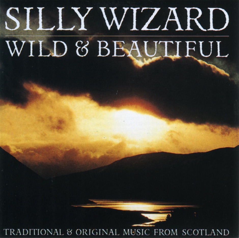 Silly Wizard - Wild And Beautiful